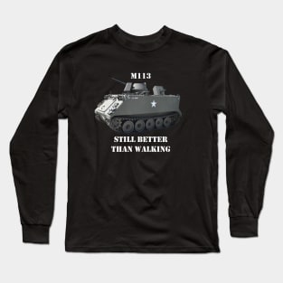 M113 Armored Personnel Carrier  "Still Better Than Walking" APC Long Sleeve T-Shirt